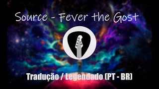 Source - Fever the Ghost (Tradução / Legendado PT-BR)