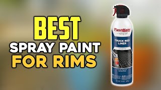 Top 7  Best Spray Paint for Rims 2024