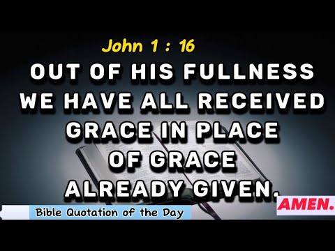 VERSE OF THE DAY: John 1: 16 "Out of his fullness we have all received ...
