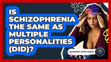 Is Schizophrenia The Same As Multiple Personalities (DID)? - Schizophrenia Support Network