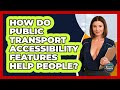 How Do Public Transport Accessibility Features Help People? - Second Chance Journey