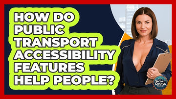 How Do Public Transport Accessibility Features Help People? - Second Chance Journey