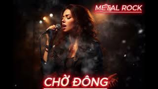 CHỜ ĐÔNG METAL ROCK ( Metal Rock ) - Nhạc Cover_Ai Phong Cách Rock Mới Lạ