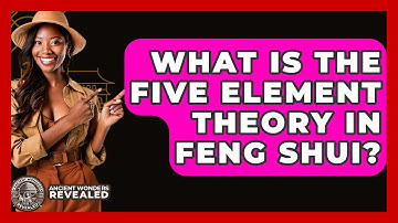 What Is The Five Element Theory In Feng Shui? - Ancient Wonders Revealed