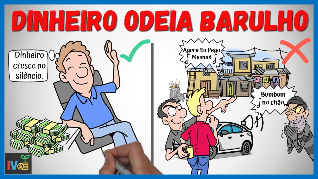 Dinheiro NÃO GOSTA de Barulho!