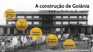 História de Goiás - Aula 9 - A fundação de Goiânia e a transferência da capital