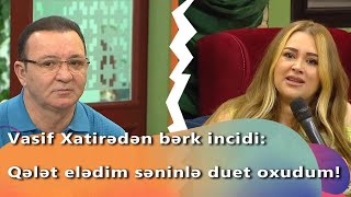 Vasif Xatirədən bərk incidi: Qələt elədim səninlə duet oxudum!  (Zaurla Günaydın) Resimi