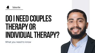 Individual Therapy or Couples Therapy: Which One Is Right
