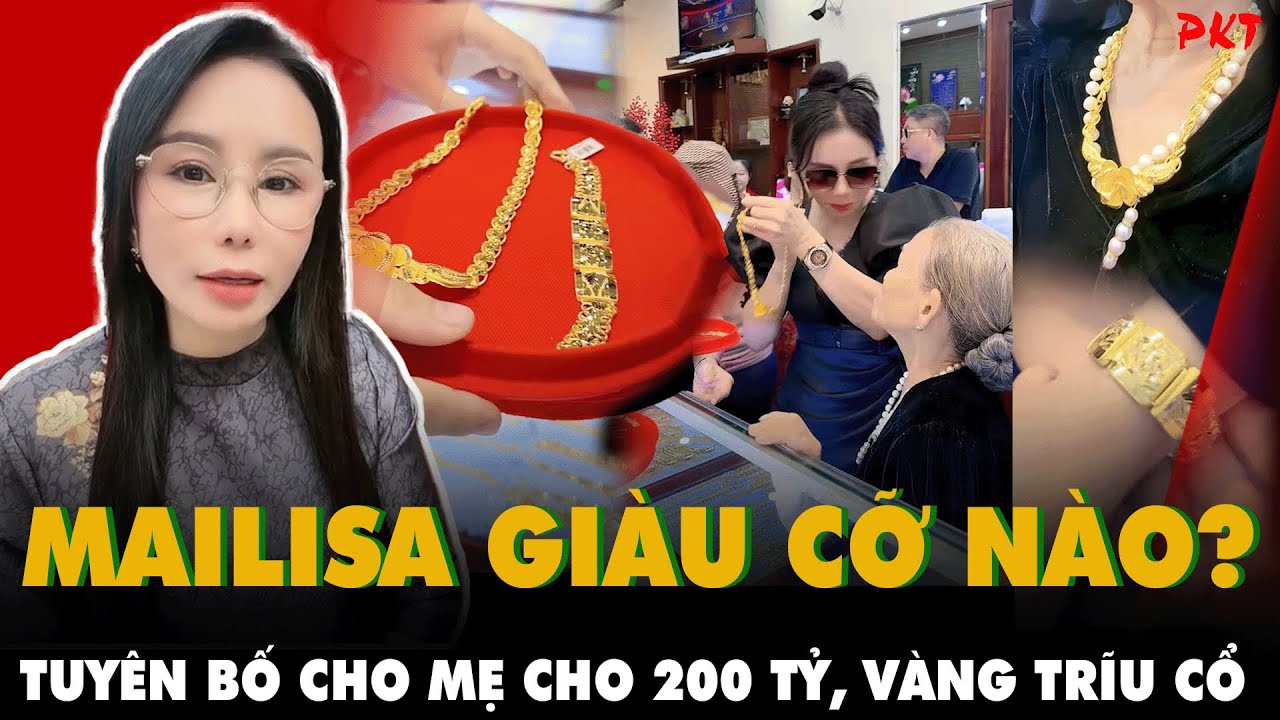 Bà chủ Mailisa từng tuyên bố SẴN SÀNG BIẾU MẸ 200 tỷ, mua vàng để mẹ ĐEO TRĨU CỔ, sống trong lâu đài