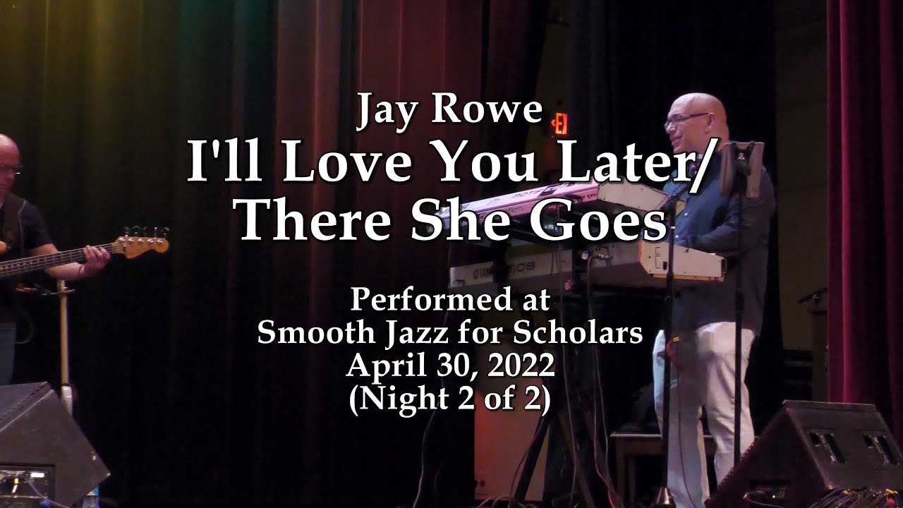 Jay Rowe I'll Love You Later/There She Goes Smooth Jazz for