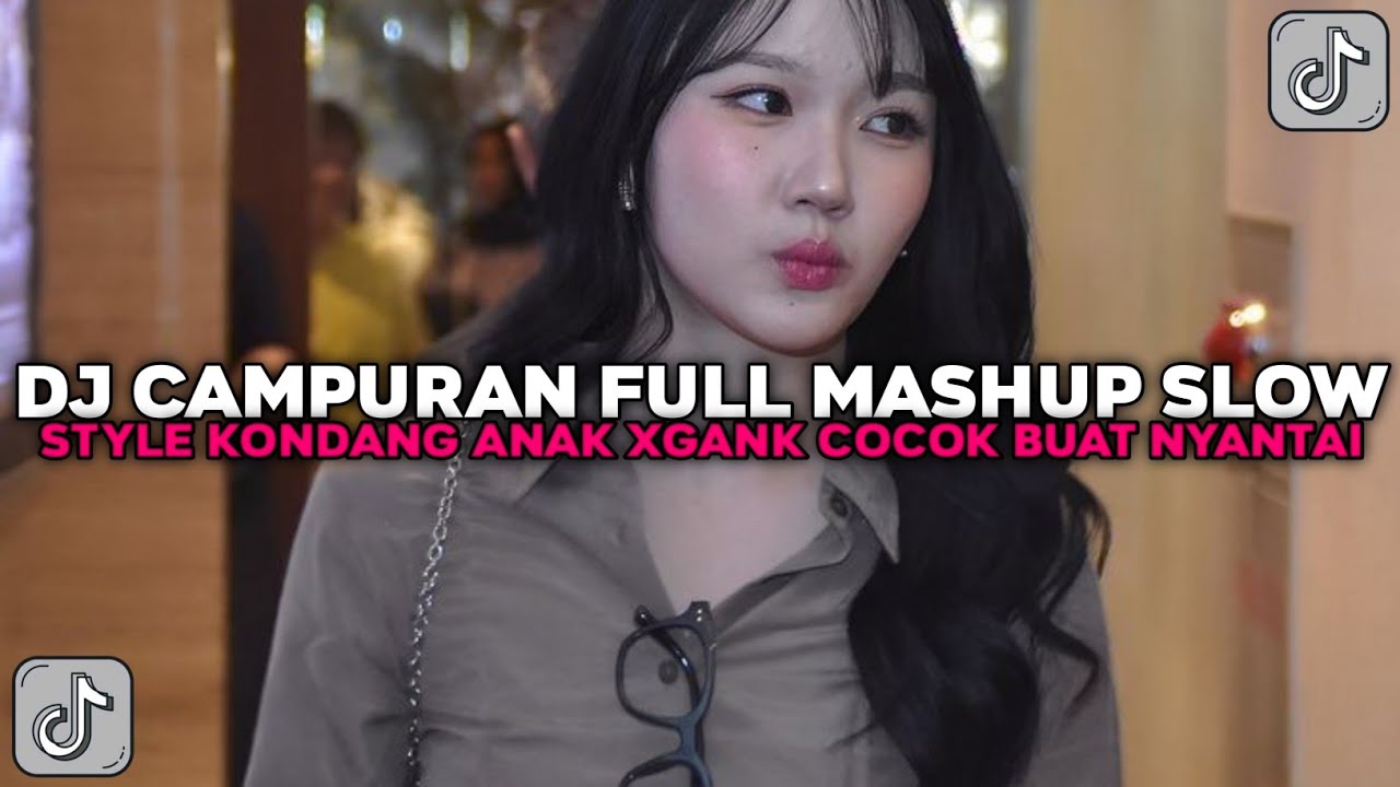 DJ CAMPURAN FULL MASHUP SLOW STYLE KONDANG COCOK BUAT NYANTAI VIRAL TIKTOK TERBARU 2024 !!!