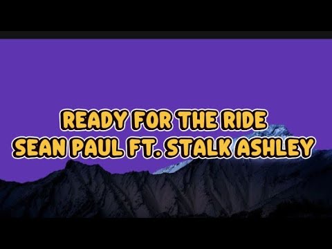 Ready for the ride - Sean Paul ft. Stalk Ashley (official lyrics video)