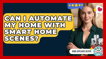 Can I Automate My Home With Smart Home Scenes? - Home Appliance Report