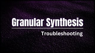 Granular Synthesis | Troubleshooting