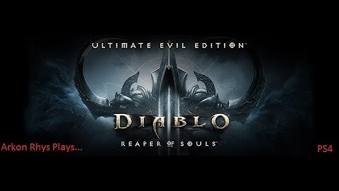 Arkon Rhys Plays...Diablo 3: Ultimate Evil Edition Night 1 ACT 1 Part 2 PS4