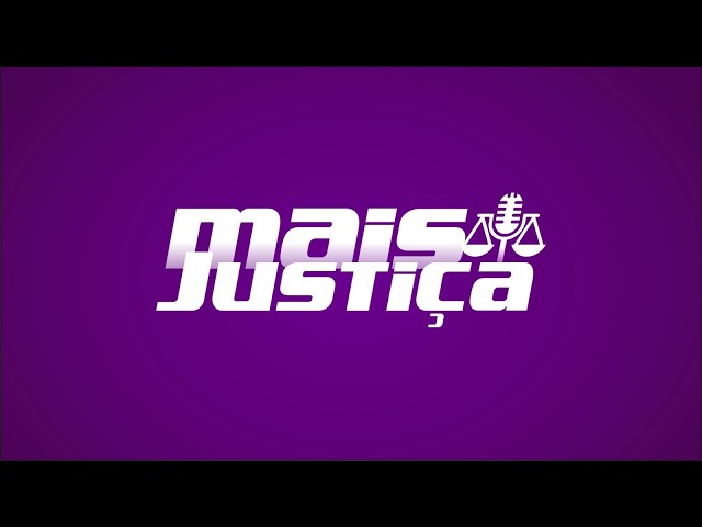 ⚖️ AO VIVO - MAIS JUSTIÇA 26/06/26 ⚖️