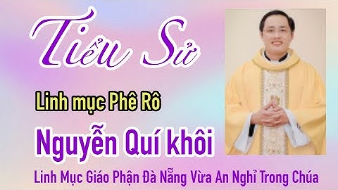 ĐÔI DÒNG TIỂU SỬ  CHA PHÊRÔ   NGUYỄN QUÍ KHÔI  Linh Mục Giáo Phận Đà Nẵng