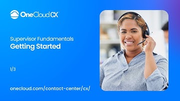 OneCloud CX™ Supervisor Fundamentals Getting Started