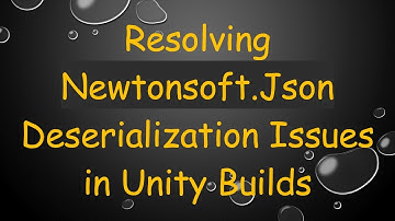 Resolving Newtonsoft.Json Deserialization Issues in Unity Builds