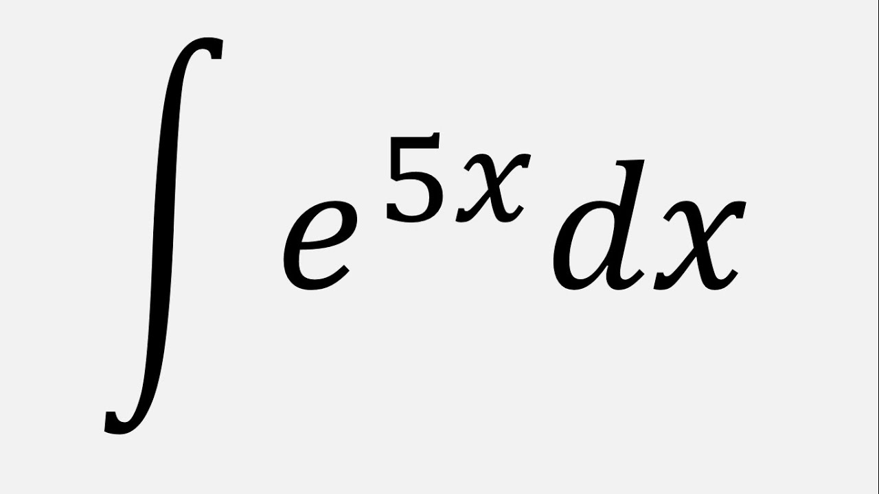 Integral Of E 5x Dx YouTube Integral Of E 5x Dx YouTube