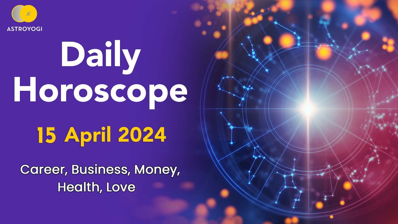 Daily Horoscope 15 April 2024 Monday What Is My Horoscope For Today Daily horoscope 15 april 2024 monday what is my horoscope for today