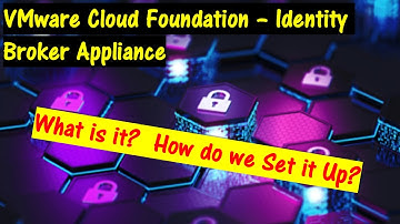 VMware Cloud Foundation ver. 9.0 - Identity Broker Appliance.  What is it?  How do I Set it Up?