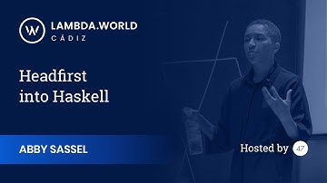Lambda World 2018 - Headfirst into Haskell - Abby Sassel
