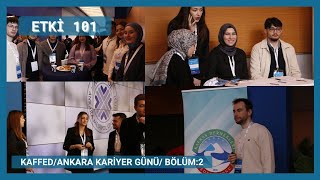 ETKİ 101/ ANKARA KAFFED KARİYER GÜNÜ/ BÖLÜM:2
