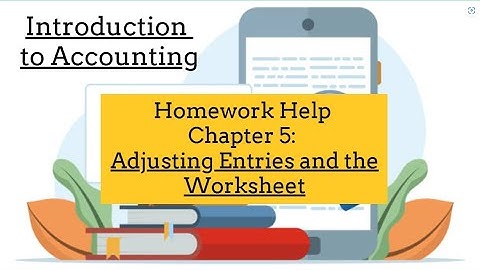 Chapter 5 Homework Help: Adjusting entries and the worksheet