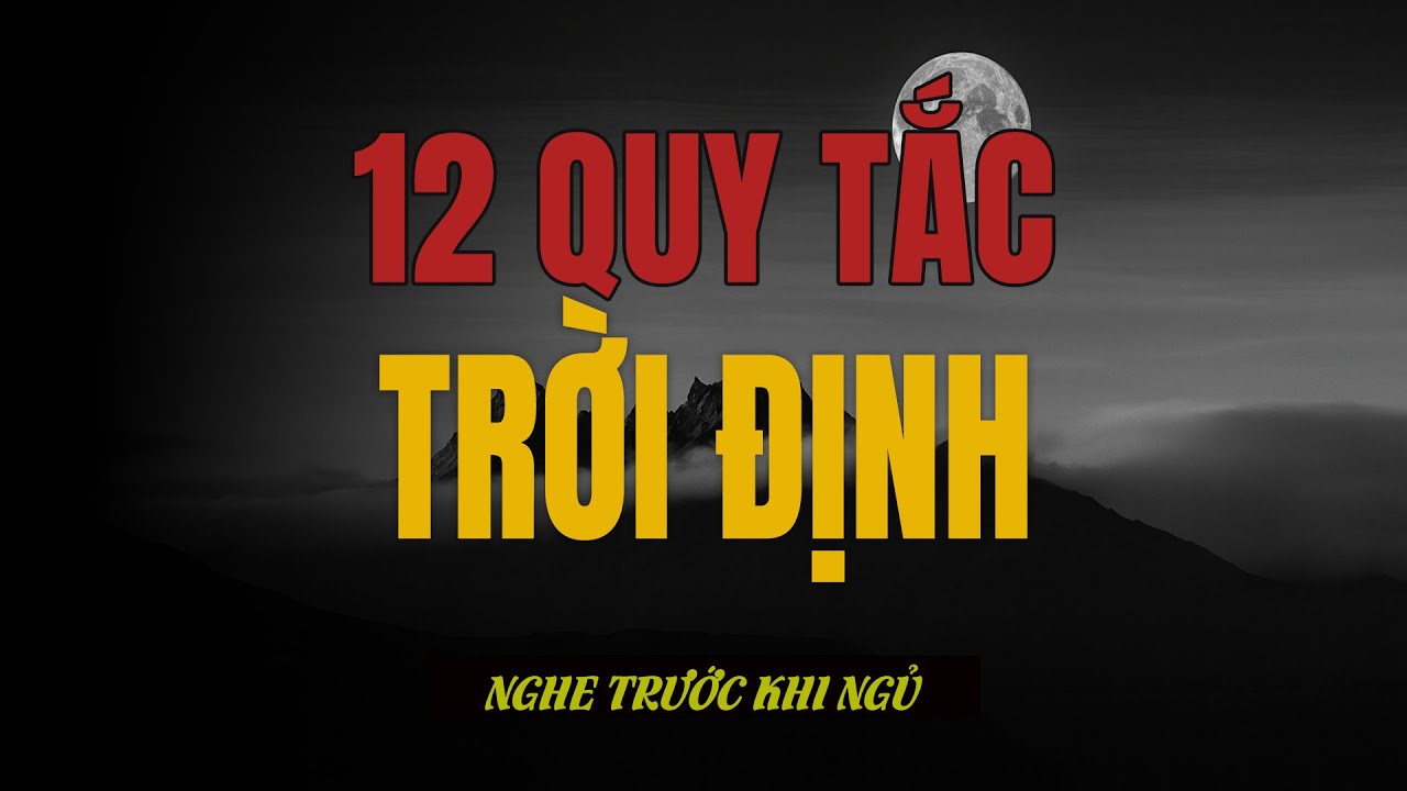 Đạo Trời có 12 quy tắc – Thuận Thiên giả tồn, nghịch Thiên giả vong