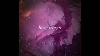 Rose fragile Nastyomic