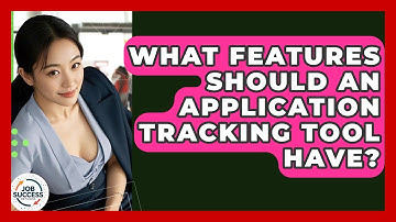 What Features Should An Application Tracking Tool Have? - Job Success Network