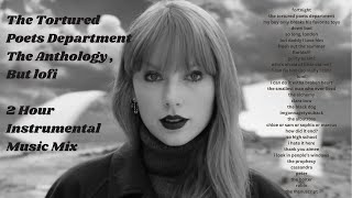 taylor swift's the tortured poets department: the anthology, but lofi | 2 hour instrumental mix
