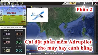 Phần 2: Cài đặt phần mềm Adrupilot cho máy bay cánh bằng - Adrupilot