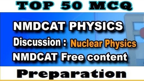 FSC NMDCAT physics test discussion chapter nuclear physics Past papers of Nums and PMC