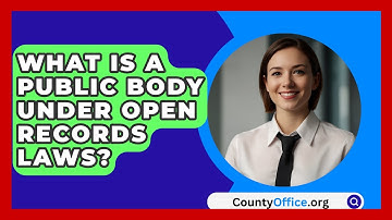 What Is A Public Body Under Open Records Laws? - CountyOffice.org
