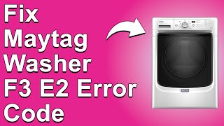 Maytag Washer F3E2 Error Code (Washer Temperature Error - What's The Best Way To Fix The Problem?)