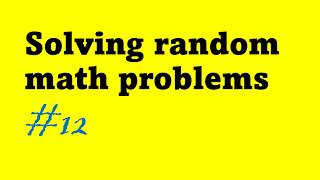 Solving random math problems #12