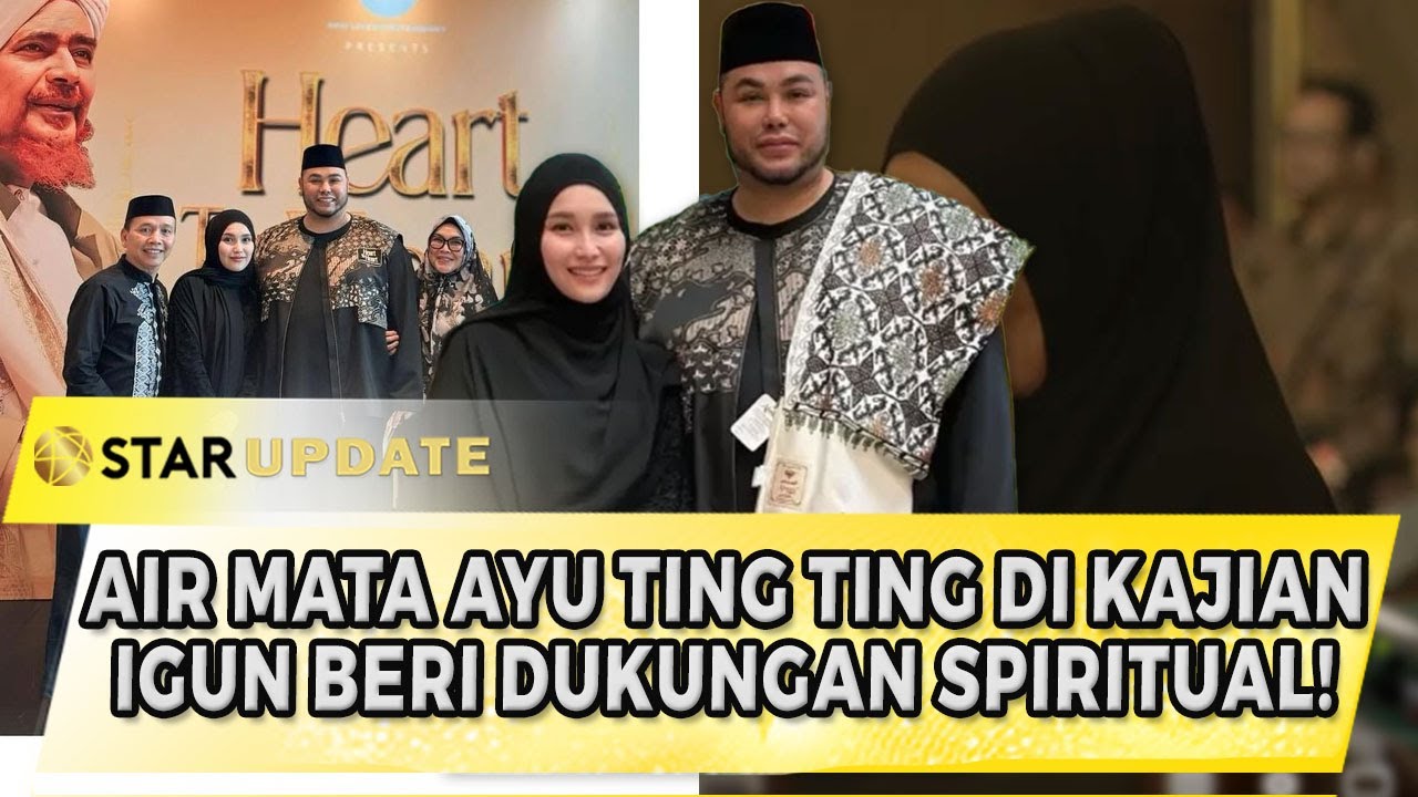 AIR MATA AYU TING TING DI KAJIAN HABIB UMAR! IVAN GUNAWAN BERI DUKUNGAN SPIRITUAL! | STAR UPDATE
