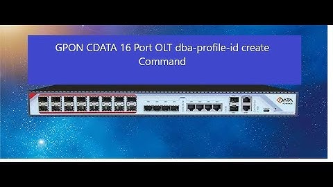 How to Create dba (Dynamic Bandwidth Allocation) profile GPON CDATA -16 Port OLT