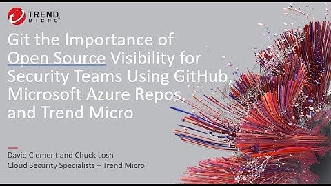 Git the Importance of Open Source Visibility with Trend Micro