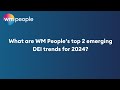 What are wm peoples top 2 emerging dei trends for 2024