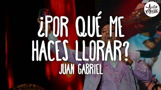 🎵 Juan Gabriel - ¿Por Qué Me Haces Llorar? (Letra)