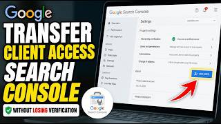 How to transfer client access in Search Console without losing verification - Full Guide
