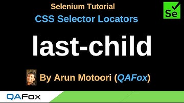 CSS Selector Locators  - Part 9 - last-child in CSS Selectors