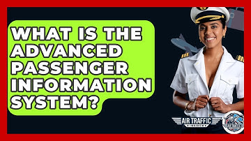 What Is The Advanced Passenger Information System? - Air Traffic Insider