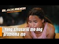 &#39;Yung sinasarili mo ang problema mo | Black Rider