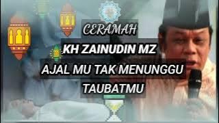 KH ZAINUDIN MZ | ceramah ajalmu tidak menunggu taubatmu