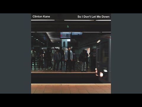 So I Don T Let Me Down Clinton Kane Musica E Video