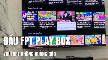 Dùng Đầu FPTPLAY BOX nên CÀI THỨ NÀY xem YouTube Không Quảng Cáo : Các bước cài chi tiết